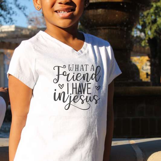 What A Friend I Have In Jesus| Girls T-shirt| Christian Tees